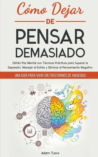 Libro: Cómo Dejar De Pensar Demasiado: Guia para vivir sin transtorno de ansiedad